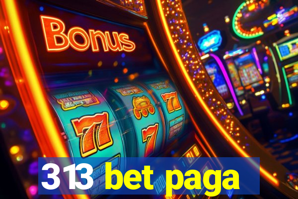 313 bet paga